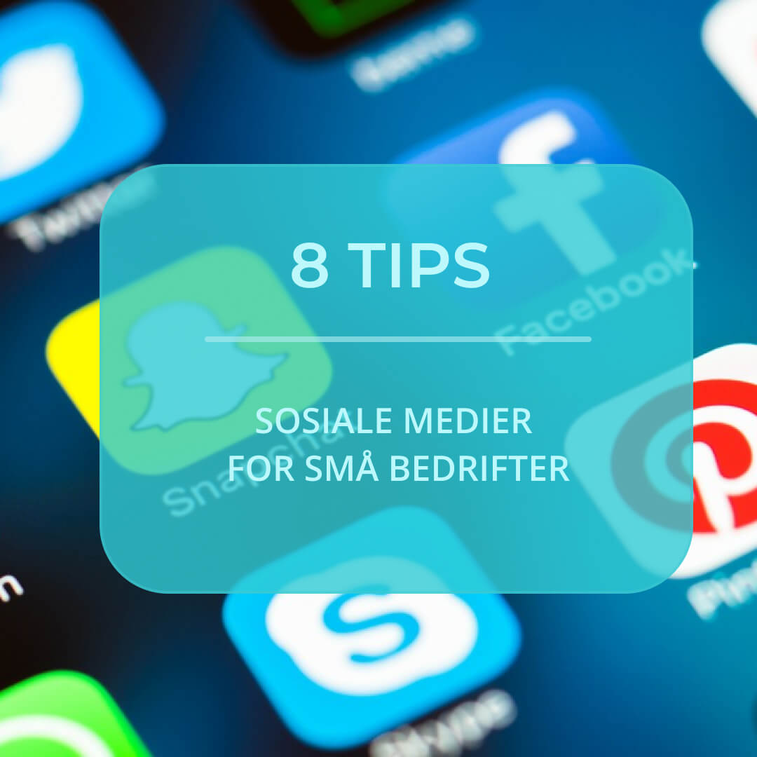 8 tips – Sosiale medier for små bedrifter