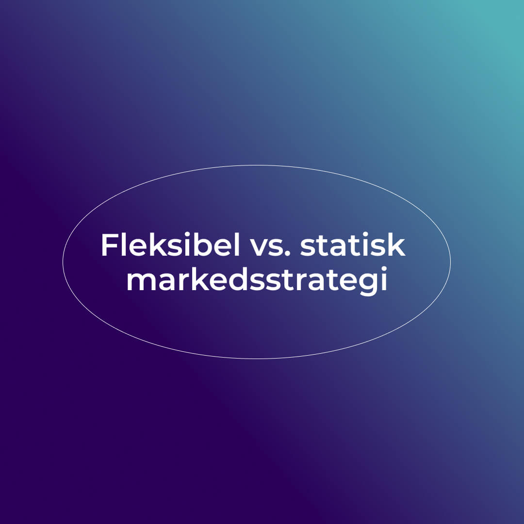 Fleksibel vs. statisk markedsstrategi