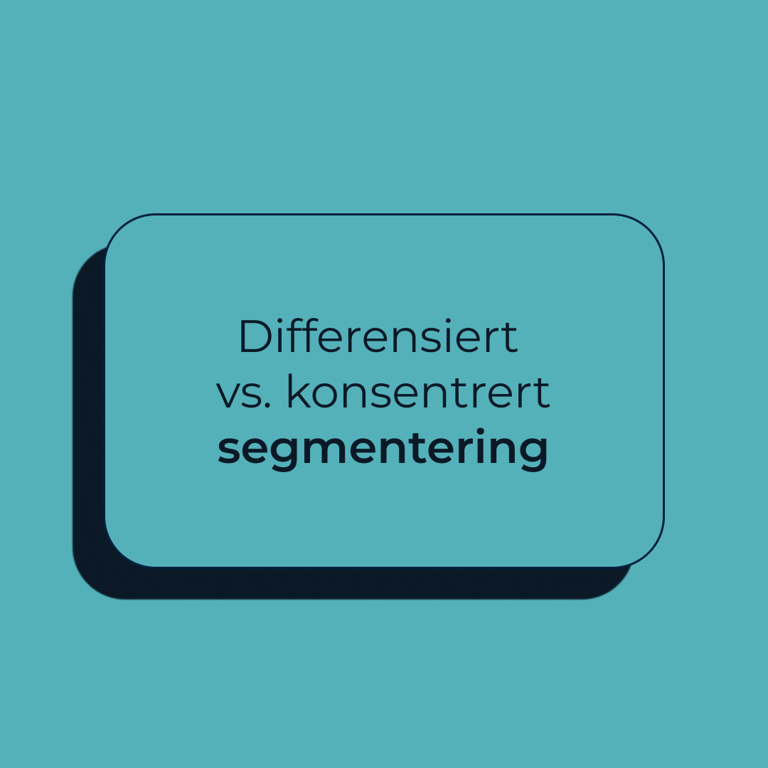 Differensiert vs. konsentrert segmentering
